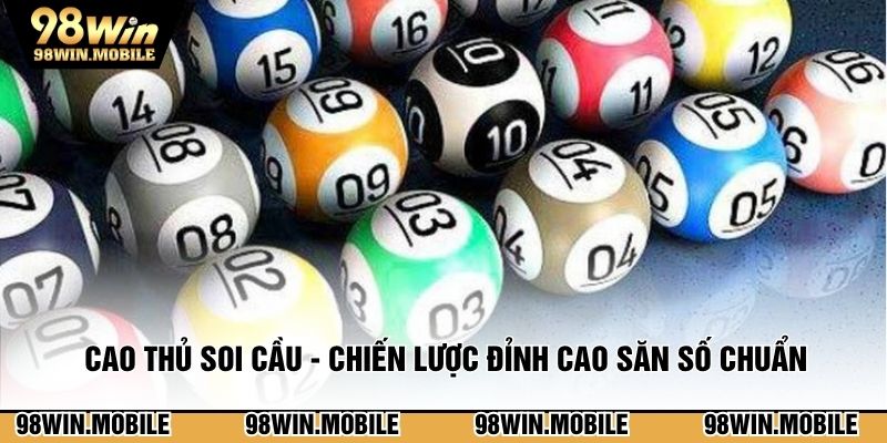 Cao Thủ Soi Cầu - Chiến Lược Đỉnh Cao Săn Số Chuẩn Xác