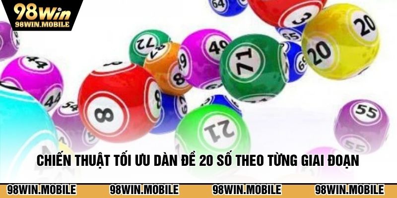 Chiến thuật tối ưu dàn đề 20 số theo từng giai đoạn 