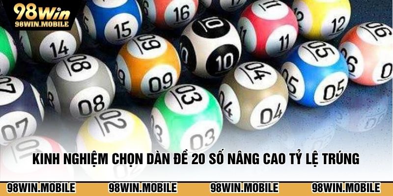 Kinh nghiệm chọn dàn đề 20 số nâng cao tỷ lệ trúng 