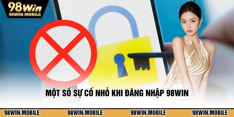 Một số sự cố nhỏ khi đăng nhập 98WIN