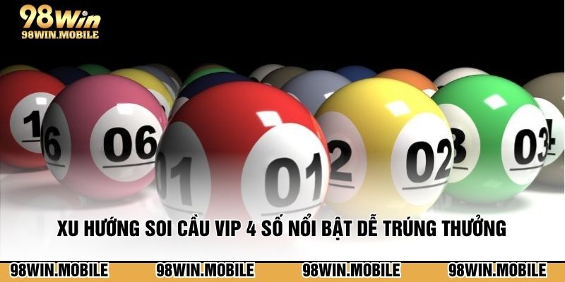 Xu hướng soi cầu vip 4 số nổi bật dễ trúng thưởng 